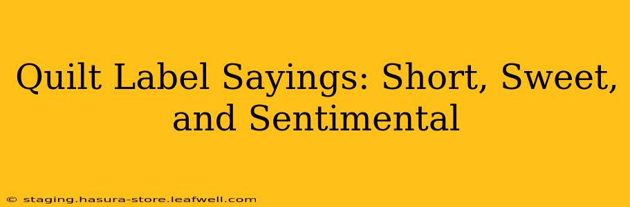 Quilt Label Sayings: Short, Sweet, and Sentimental