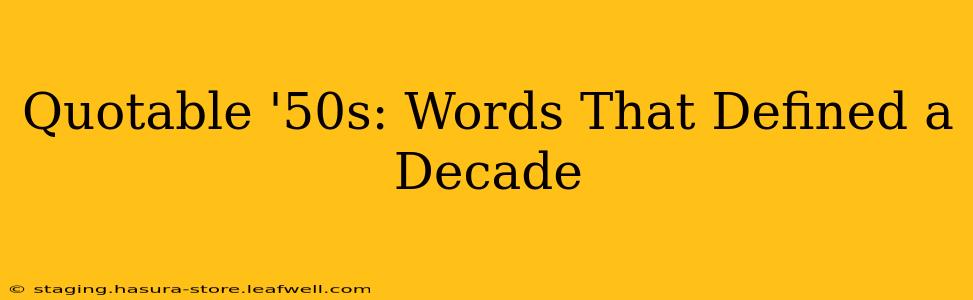 Quotable '50s: Words That Defined a Decade