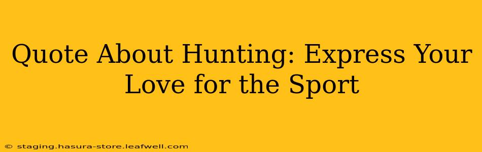 Quote About Hunting: Express Your Love for the Sport