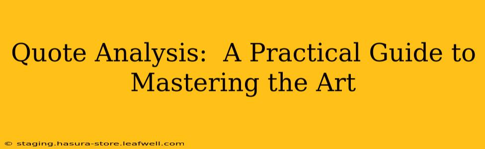 Quote Analysis:  A Practical Guide to Mastering the Art