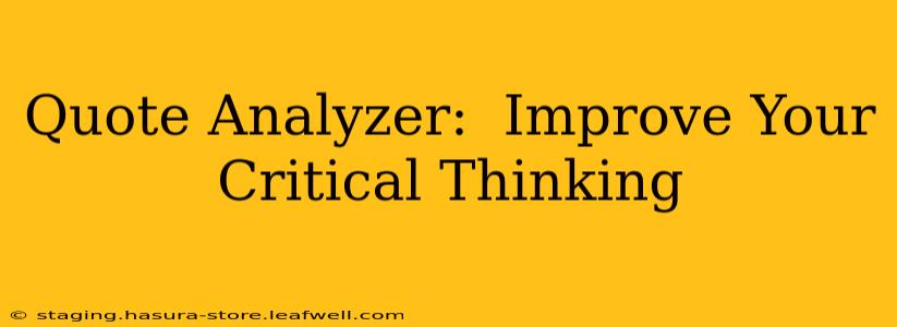 Quote Analyzer:  Improve Your Critical Thinking