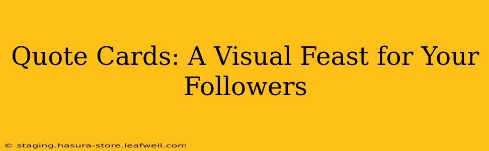 Quote Cards: A Visual Feast for Your Followers