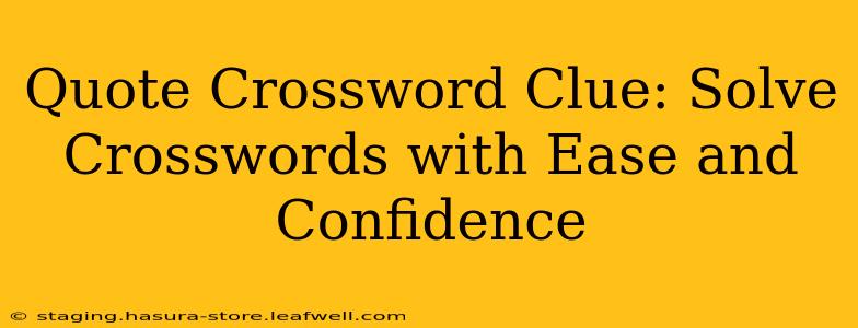 Quote Crossword Clue: Solve Crosswords with Ease and Confidence