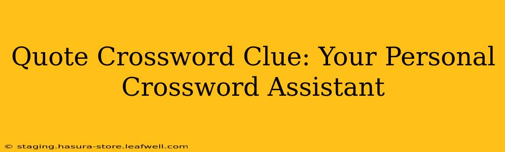 Quote Crossword Clue: Your Personal Crossword Assistant