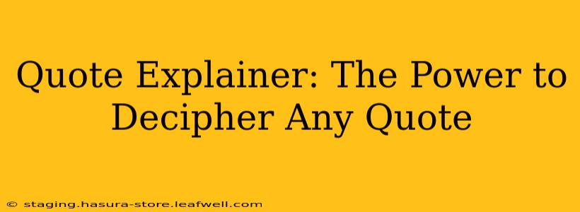 Quote Explainer: The Power to Decipher Any Quote