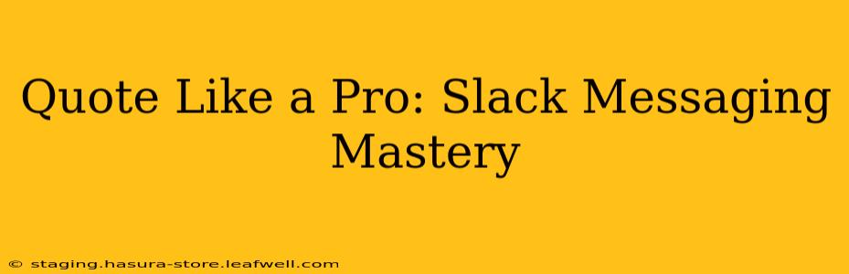 Quote Like a Pro: Slack Messaging Mastery