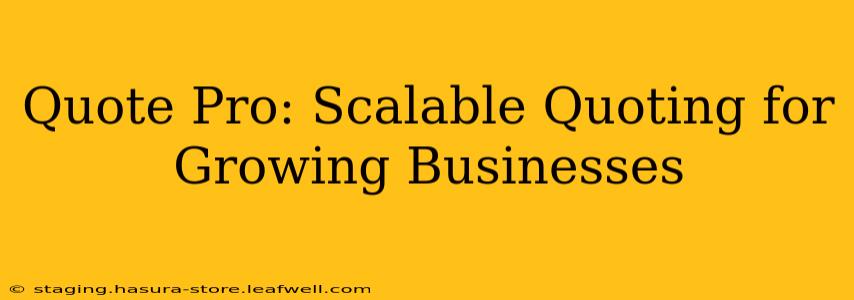 Quote Pro: Scalable Quoting for Growing Businesses