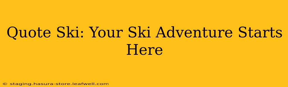 Quote Ski: Your Ski Adventure Starts Here