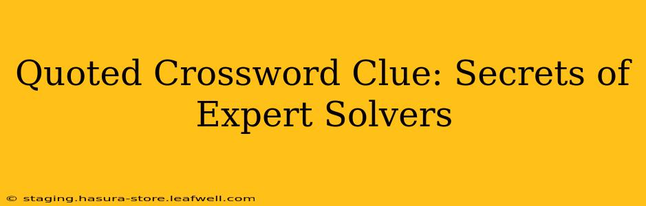 Quoted Crossword Clue: Secrets of Expert Solvers