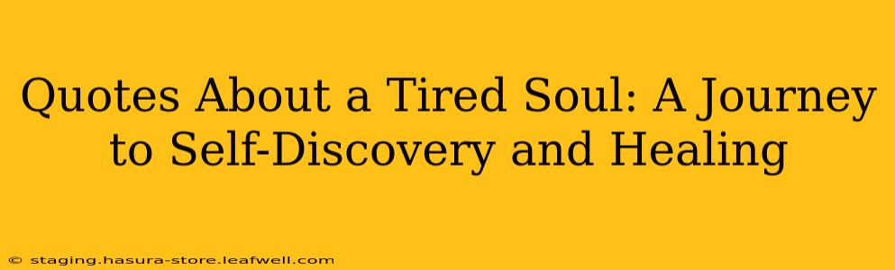 Quotes About a Tired Soul: A Journey to Self-Discovery and Healing