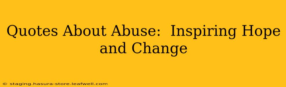 Quotes About Abuse:  Inspiring Hope and Change