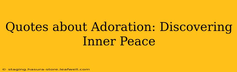 Quotes about Adoration: Discovering Inner Peace