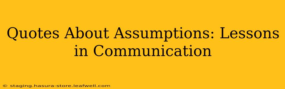 Quotes About Assumptions: Lessons in Communication