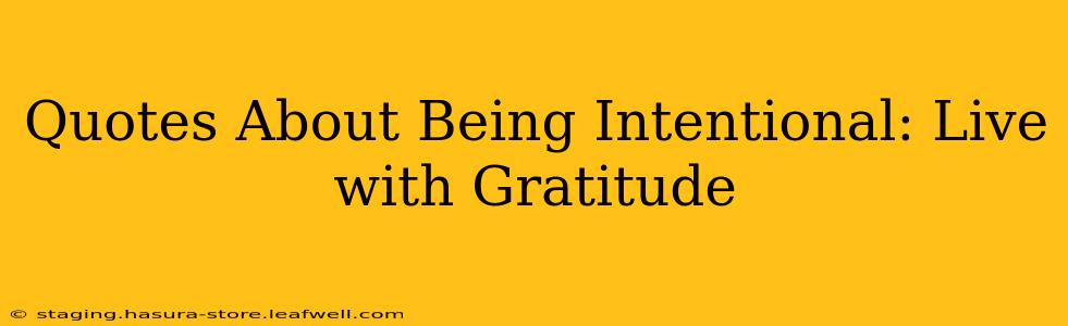 Quotes About Being Intentional: Live with Gratitude