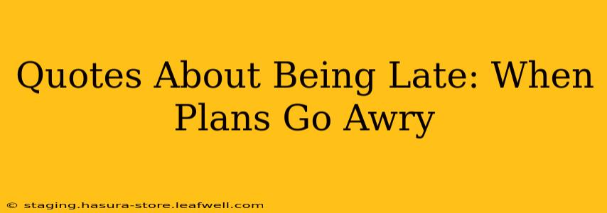 Quotes About Being Late: When Plans Go Awry