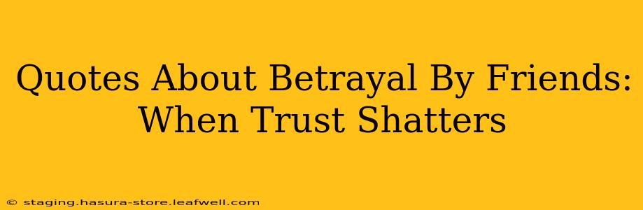 Quotes About Betrayal By Friends: When Trust Shatters