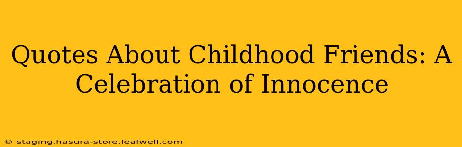 Quotes About Childhood Friends: A Celebration of Innocence