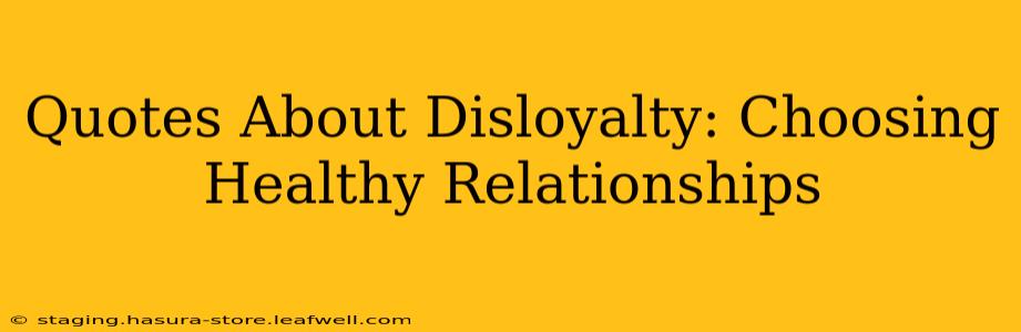 Quotes About Disloyalty: Choosing Healthy Relationships