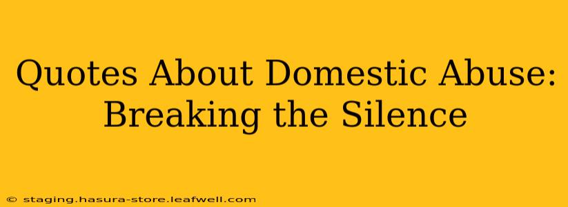Quotes About Domestic Abuse: Breaking the Silence
