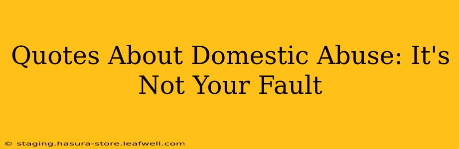 Quotes About Domestic Abuse: It's Not Your Fault