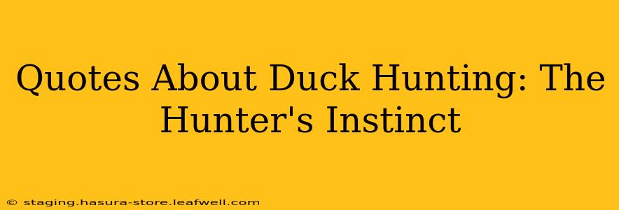 Quotes About Duck Hunting: The Hunter's Instinct