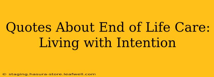 Quotes About End of Life Care:  Living with Intention