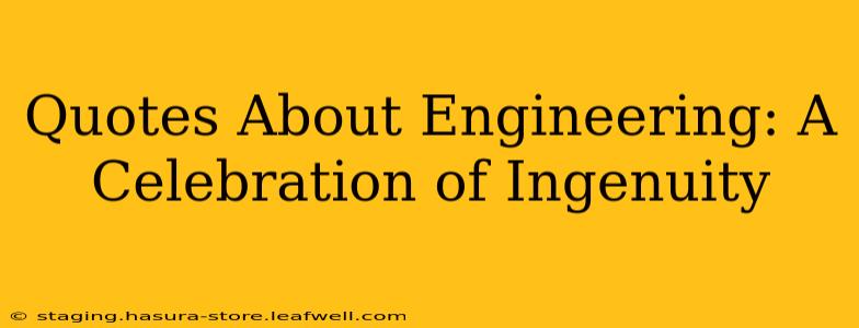 Quotes About Engineering: A Celebration of Ingenuity