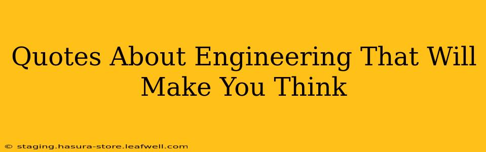 Quotes About Engineering That Will Make You Think