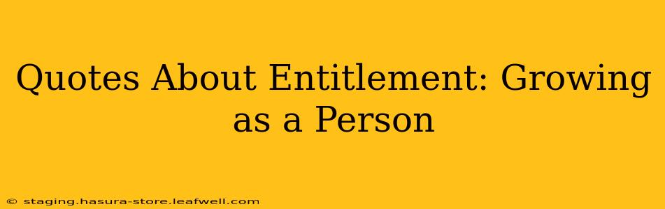 Quotes About Entitlement: Growing as a Person