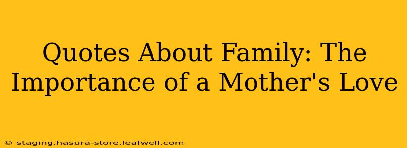 Quotes About Family: The Importance of a Mother's Love