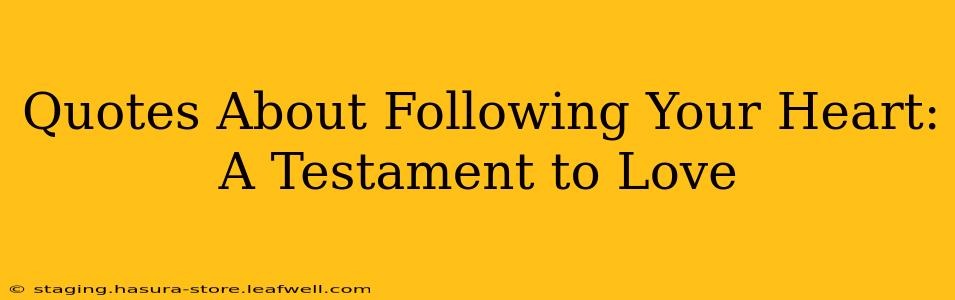 Quotes About Following Your Heart: A Testament to Love