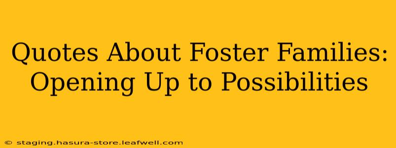 Quotes About Foster Families: Opening Up to Possibilities