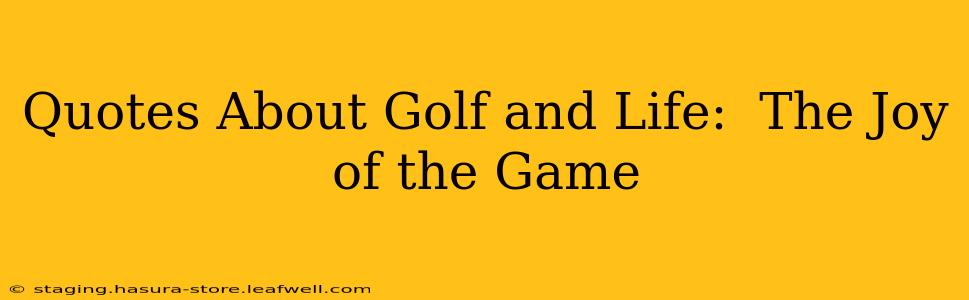 Quotes About Golf and Life:  The Joy of the Game