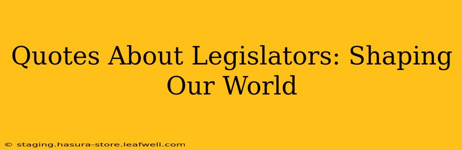 Quotes About Legislators: Shaping Our World