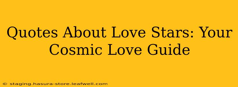 Quotes About Love Stars: Your Cosmic Love Guide
