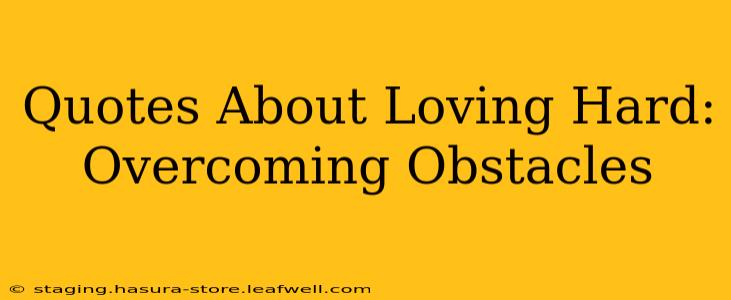 Quotes About Loving Hard: Overcoming Obstacles