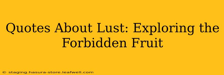 Quotes About Lust: Exploring the Forbidden Fruit