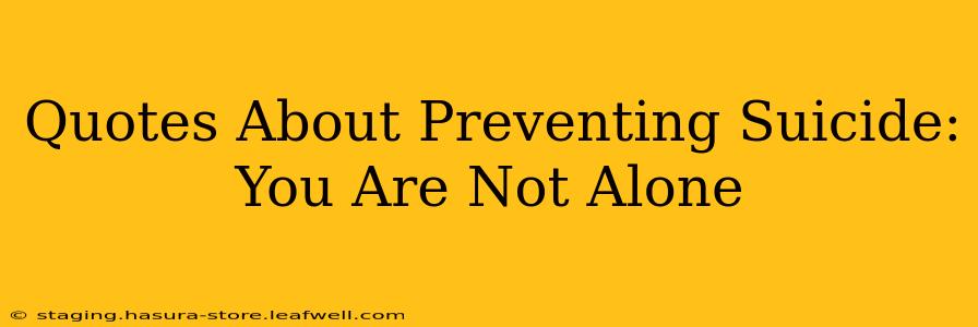 Quotes About Preventing Suicide: You Are Not Alone
