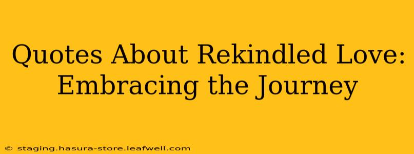 Quotes About Rekindled Love: Embracing the Journey