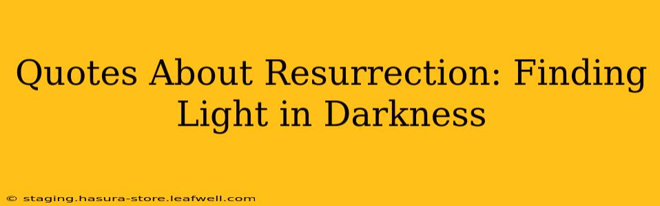 Quotes About Resurrection: Finding Light in Darkness