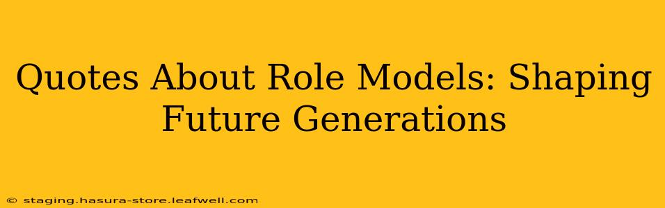 Quotes About Role Models: Shaping Future Generations