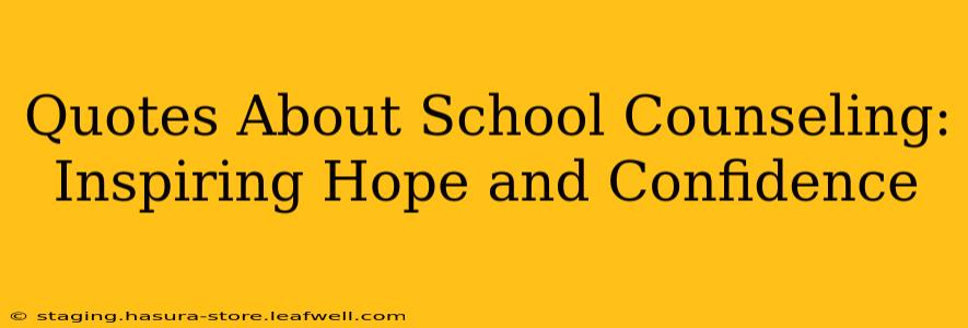 Quotes About School Counseling:  Inspiring Hope and Confidence