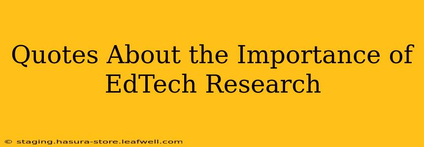 Quotes About the Importance of EdTech Research