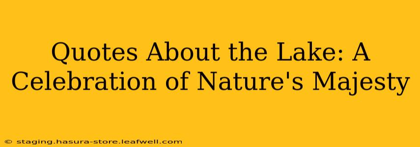 Quotes About the Lake: A Celebration of Nature's Majesty