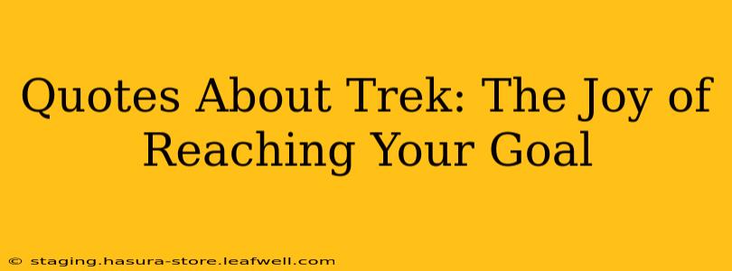 Quotes About Trek: The Joy of Reaching Your Goal