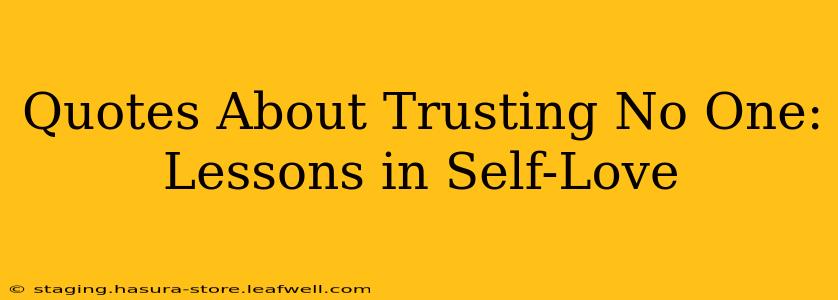 Quotes About Trusting No One: Lessons in Self-Love