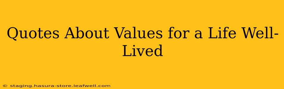 Quotes About Values for a Life Well-Lived