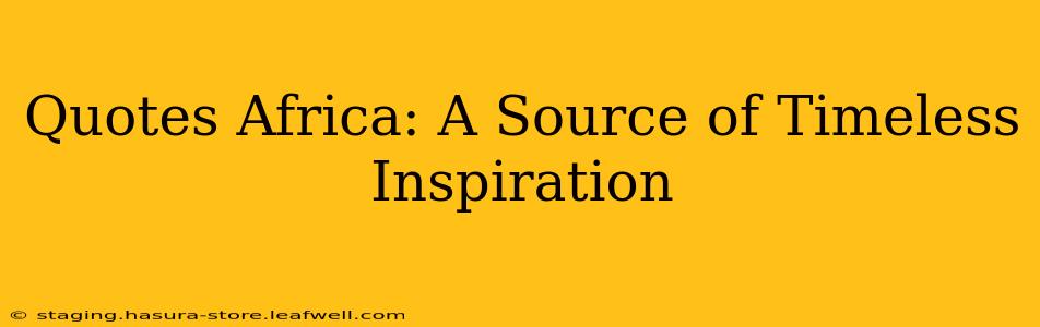 Quotes Africa: A Source of Timeless Inspiration