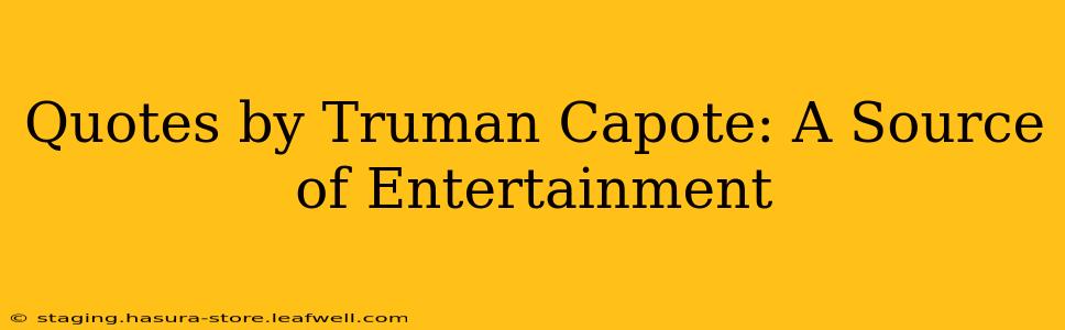 Quotes by Truman Capote: A Source of Entertainment