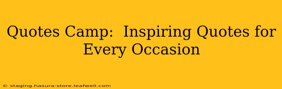 Quotes Camp:  Inspiring Quotes for Every Occasion